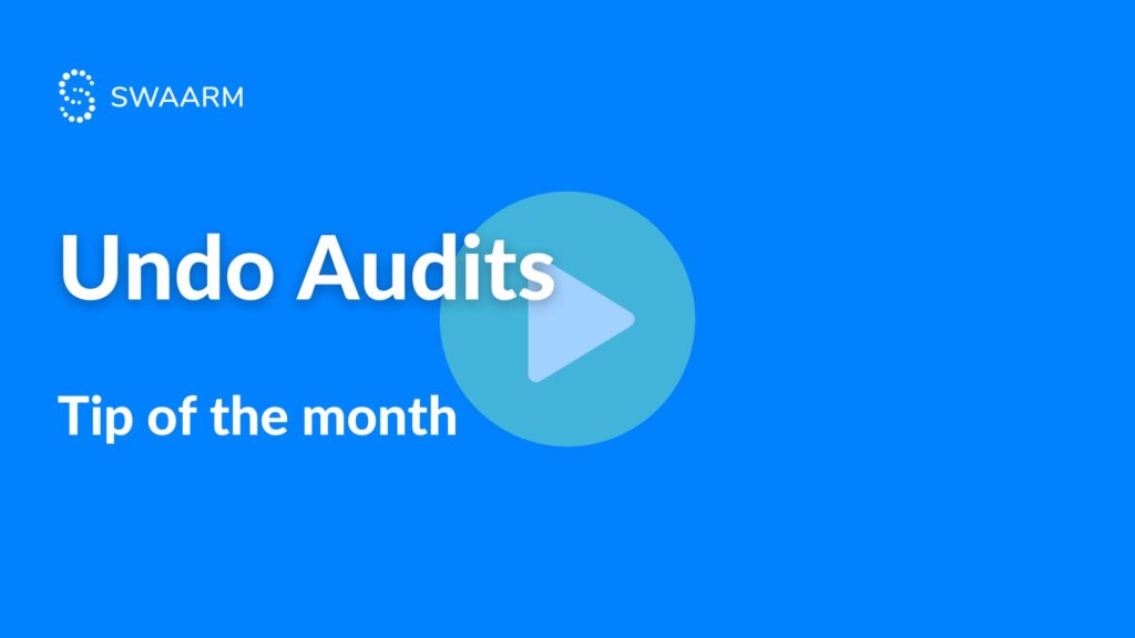 Swaarm tip of the month - Undo Audits