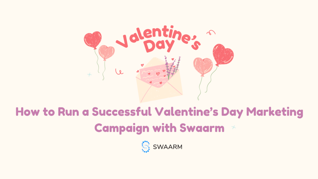 How to Run a Successful Valentines Day Marketing Campaign with Swaarm 3