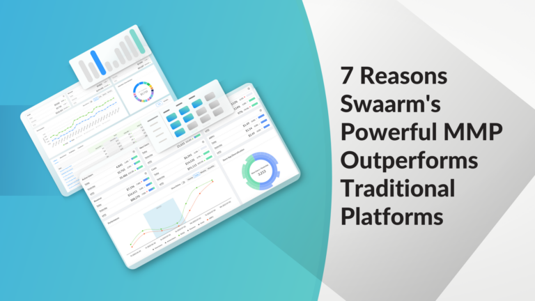 7 Reasons Swaarm's Powerful MMP Outperforms Traditional Platforms