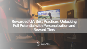 Rewarded UA Best Practices: Unlocking Full Potential with Personalization and Reward Tiers