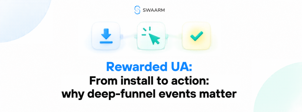 Rewarded UA: From install to action: why deep-funnel events matter