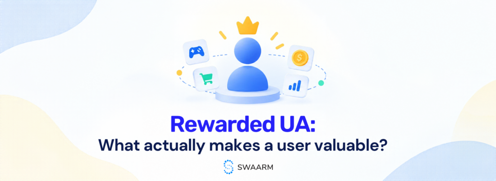 Rewarded UA: What Actually Makes a User Valuable?